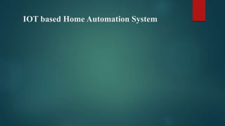 IOT based Home Automation System
 