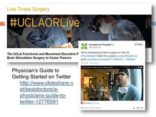 Live Surgical Tweets
19
Physician’s Guide to
Getting Started on Twitter
http://www.slideshare.n
et/bestdoctors/a-
physicians-guide-to-
twitter-12776591
 
