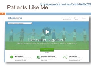 Patients Like Me
41
https://www.youtube.com/user/PatientsLikeMe2008
 