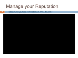 Manage your Reputation
48 https://www.youtube.com/watch?v=-XhH1-NMPHI
 