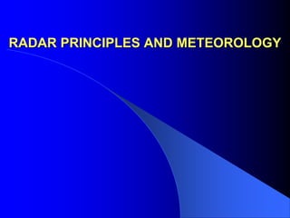 RADAR PRINCIPLES AND METEOROLOGY
 