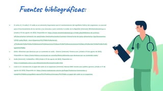 Fuentes bibliográficas:
● El calcio JC, El sodio E. El sodio es un elemento importante para el mantenimiento del equilibrio hídrico del organismo, es esencial
para el funcionamiento de los nervios y los músculos y para controlar la acidez de la digestión [Internet]. Ministeriodesalud.go.cr.
[citado el 15 de agosto de 2023]. Disponible en: https://www.ministeriodesalud.go.cr/index.php/biblioteca-de-archivos-
left/documentos-ministerio-de-salud/redes-interinstitucionales/comision-intersectorial-de-guias-alimentarias-ciga/documentos-
1/5793-sodio/file#:~:text=(hipertensi%C3%B3n%20arterial).-
,El%20sodio%20es%20un%20elemento%20importante%20para%20el%20mantenimiento%20del,la%20acidez%20de%20la%20d
igesti%C3%B3n.
● Dieta: Alimentos que destacan por su contenido en sodio - Fisterra [Internet]. Fisterra.com. [citado el 15 de agosto de 2023].
Disponible en: https://www.fisterra.com/ayuda-en-consulta/dietas/alimentos-que-destacan-por-su-contenido-sodio/
● Sodio [Internet]. CuidatePlus. 2016 [citado el 15 de agosto de 2023]. Disponible en:
https://cuidateplus.marca.com/alimentacion/diccionario/sodio.html
● Lewis JL III. Introducción al papel del sodio en el organismo [Internet]. Manual MSD versión para público general. [citado el 17 de
agosto de 2023]. Disponible en: https://www.msdmanuals.com/es-pe/hogar/trastornos-hormonales-y-
metab%C3%B3licos/equilibrio-electrol%C3%ADtico/introducci%C3%B3n-al-papel-del-sodio-en-el-organismo
 