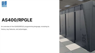 AS400/RPGLE
An overview of the AS400/RPGLE programming language, including its
history, key features, and advantages.
 