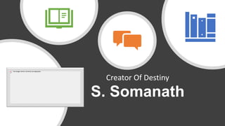S. Somanath
Creator Of Destiny
 
