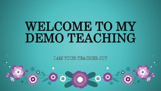 WELCOME TO MY
DEMO TEACHING
 