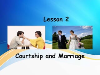 Lesson 2
Courtship and Marriage
 