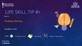 LIFE SKILL TIP #1
Duration: 3 min
Tools: Index cards Markers, colored pens
Countdown timer
 