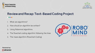 1. What are algorithms?
2. How should an algorithm be written?
3. Using Robomind algorithms
4. The flowchart-coding algorithm following the lines
5. The maze algorithm (Flowchart-Coding)
 
