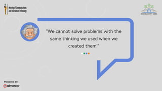 "We cannot solve problems with the
same thinking we used when we
created them!"
 