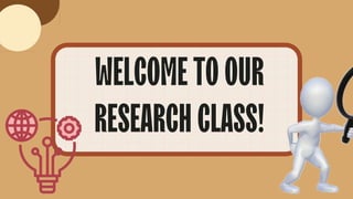 WELCOMETOOUR
RESEARCHCLASS!
 
