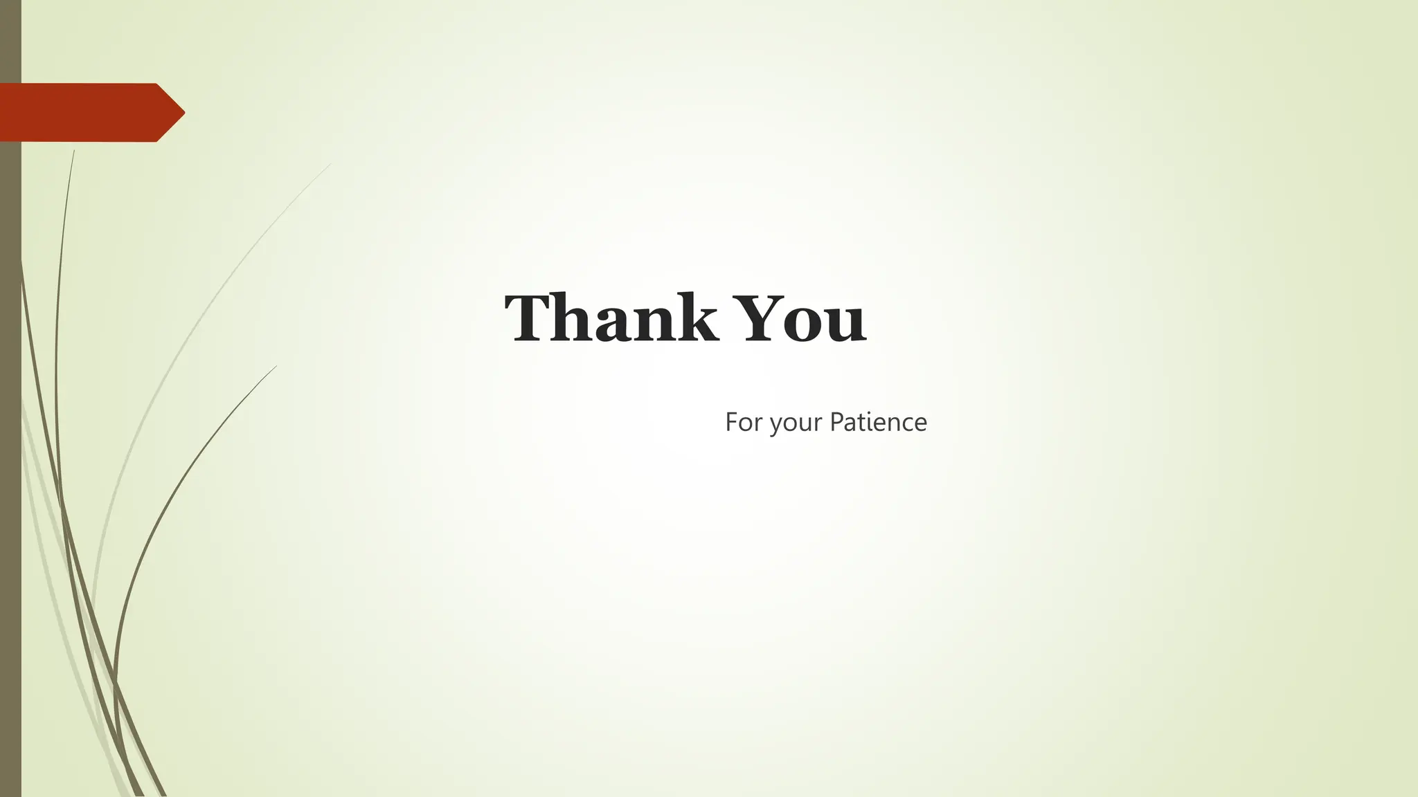 Thank You
For your Patience
 