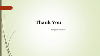 Thank You
For your Patience
 