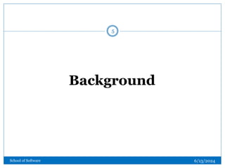 Background
5
6/13/2024
School of Software
 