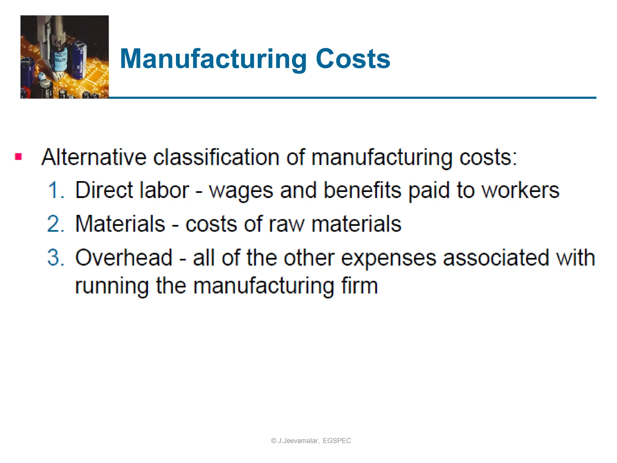 Manufacturing Costs
© J.Jeevamalar, EGSPEC
 
