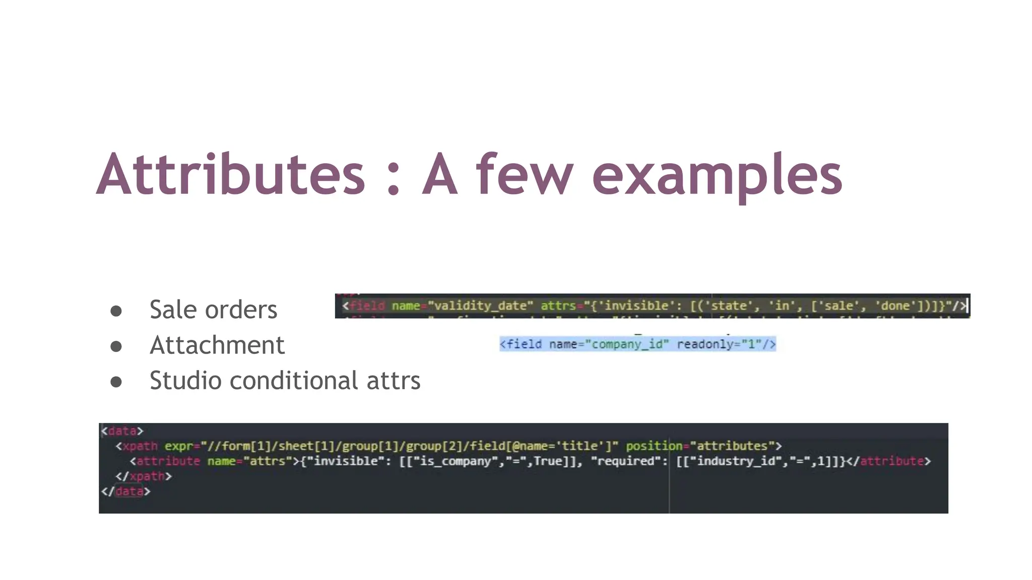 Attributes : A few examples
● Sale orders
● Attachment
● Studio conditional attrs
 