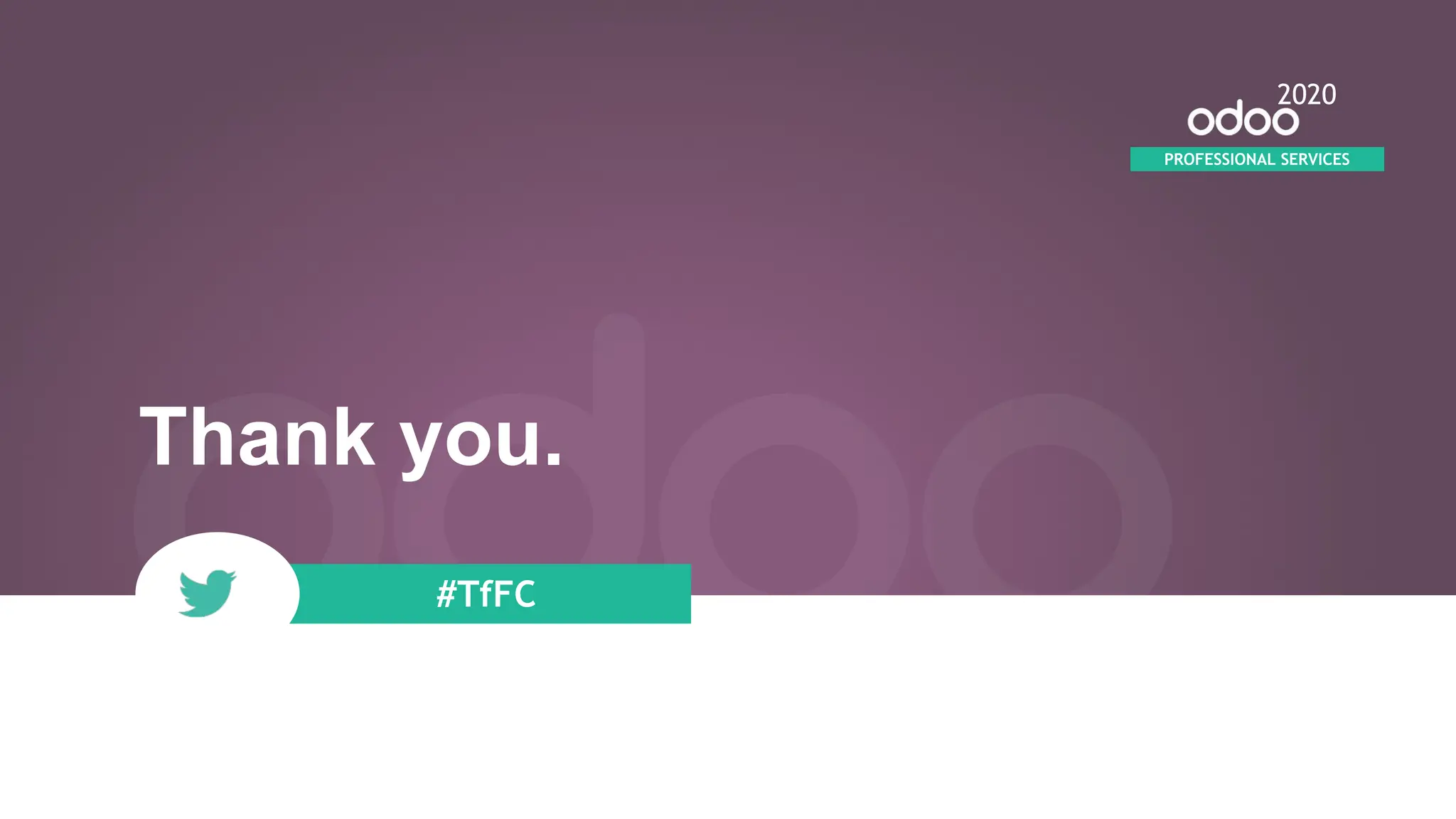 Thank you.
#TfFC
2020
PROFESSIONAL SERVICES
 