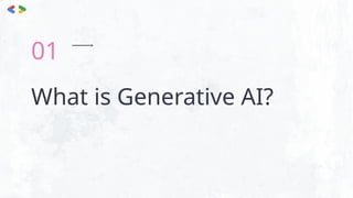 What is Generative AI?
01
 