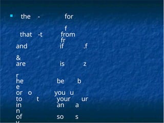 ■ the - for
f
that -t from
fr
and
&
if .f
are
r
is z
he
e
be b
or o you u
to t your ur
in
n
an a
of so s
 