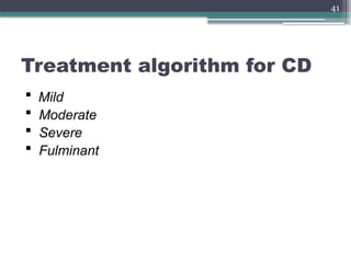 41
Treatment algorithm for CD
 Mild
 Moderate
 Severe
 Fulminant
 