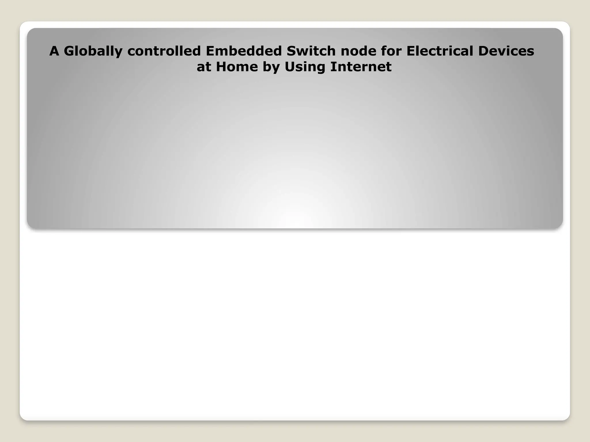 A Globally controlled Embedded Switch node for Electrical Devices
at Home by Using Internet
 