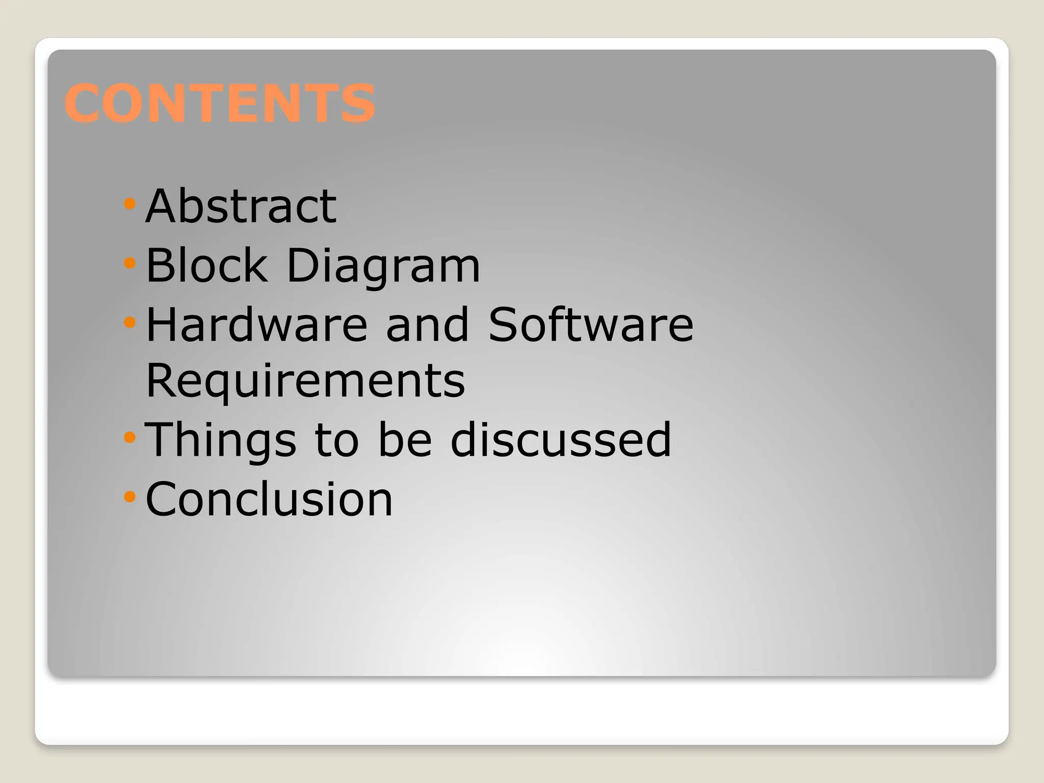 CONTENTS
•Abstract
•Block Diagram
•Hardware and Software
Requirements
•Things to be discussed
•Conclusion
 