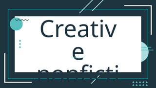 Creativ
e
nonficti
 