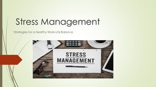 Stress Management
Strategies for a Healthy Work-Life Balance
 