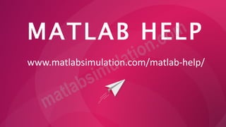 MATLAB HELP
www.matlabsimulation.com/matlab-help/
 