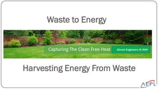 Waste to Energy
Harvesting Energy From Waste
 