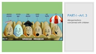 PART-I –Art. 3
Allorganisations
concerned with children
 
