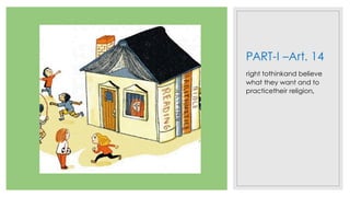 PART-I –Art. 14
right tothinkand believe
what they want and to
practicetheir religion,
 