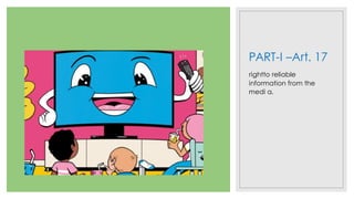 PART-I –Art. 17
rightto reliable
information from the
medi a.
 