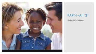 PART-I –Art. 21
-Adopted children-
 