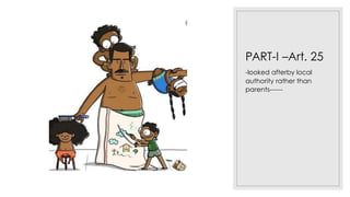 PART-I –Art. 25
-looked afterby local
authority rather than
parents------
 