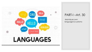 PART-I –Art. 30
-learn&use own
language & customs-
 
