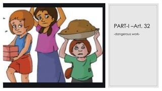 PART-I –Art. 32
-dangerous work-
 