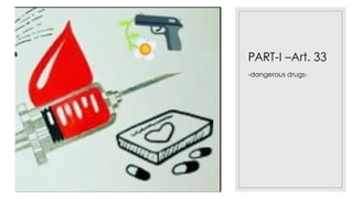 PART-I –Art. 33
-dangerous drugs-
 