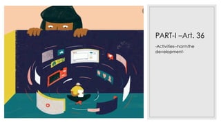 PART-I –Art. 36
-Activities--harmthe
development-
 