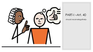 PART-I –Art. 40
-should receivelegalhelp-
 