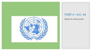 PART-II –Art. 44
Report by state parties
 