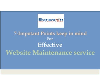 7-Impotant Points keep in mind
For
Effective
Website Maintenance service
 