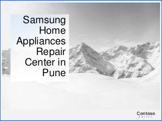 Contoso
S u i t e s
Samsung
Home
Appliances
Repair
Center in
Pune
 