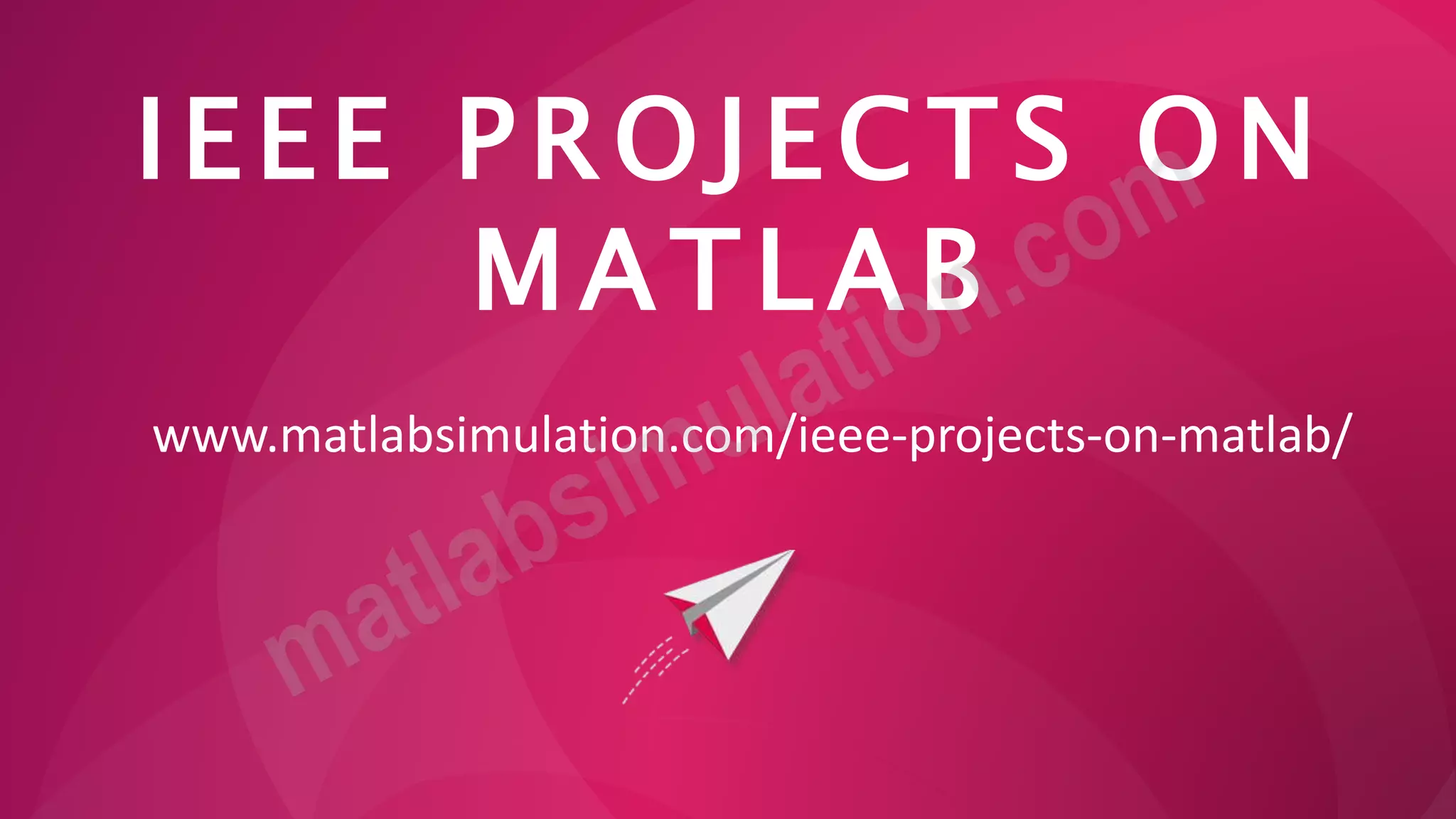 IEEE PROJECTS ON
MATLAB
www.matlabsimulation.com/ieee-projects-on-matlab/
 