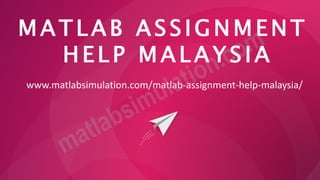 M A T L A B A S S I G N M E N T
H E L P M A L A Y S I A
www.matlabsimulation.com/matlab-assignment-help-malaysia/
 