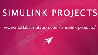 SIMULINK PROJECTS
www.matlabsimulation.com/simulink-projects/
 
