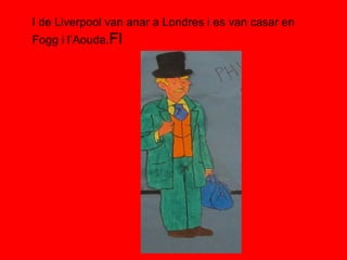 I de Liverpool van anar a Londres i es van casar en
Fogg i l’Aouda.FI
 