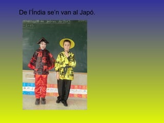 De l’Índia se’n van al Japó.
 