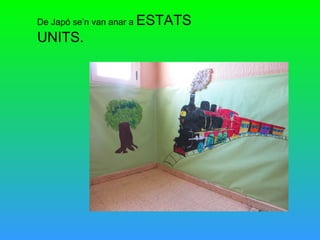 De Japó se’n van anar a ESTATS
UNITS.
 