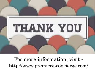 For more information, visit ­ 
http://www.premiere­concierge.com/
 