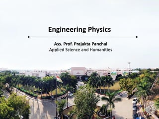 Engineering Physics
Ass. Prof. Prajakta Panchal
Applied Science and Humanities
 